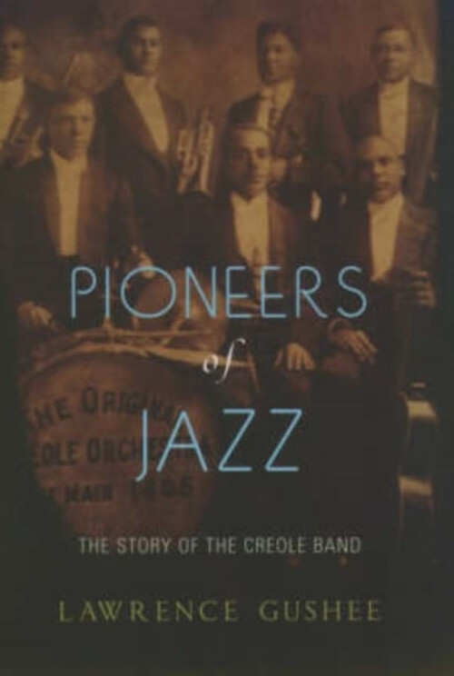 Pioneers of Jazz : The Story of the Creole Band Hardcover Lawrenc
