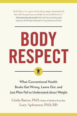 Body Respect: What Conventional Health Books Get Wrong, Leave Out, and Just Plai
