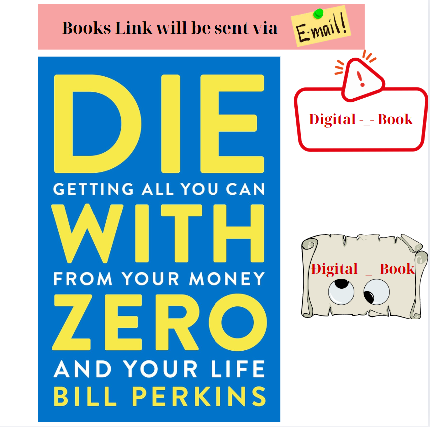 Die with Zero : Getting All You Can from Your Money and Your Life by Bill...