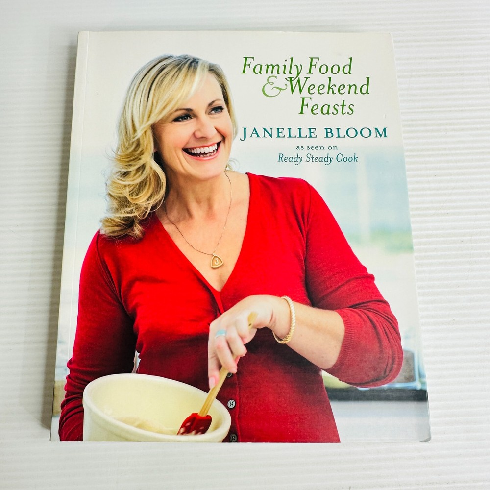 Family Food & Weekend Feasts Cookbook by Janelle Bloom – Easy Recipes for Memorable Meals