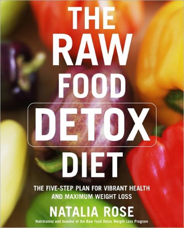 The Raw Food Detox Diet: The Five-Step Plan For Vibrant Health And Maximum ...