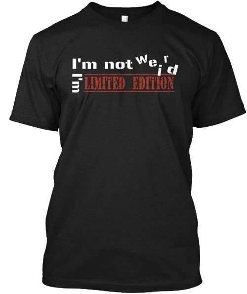 I'm Not Weird I'm T-Shirt Made in the USA Size S to 5XL