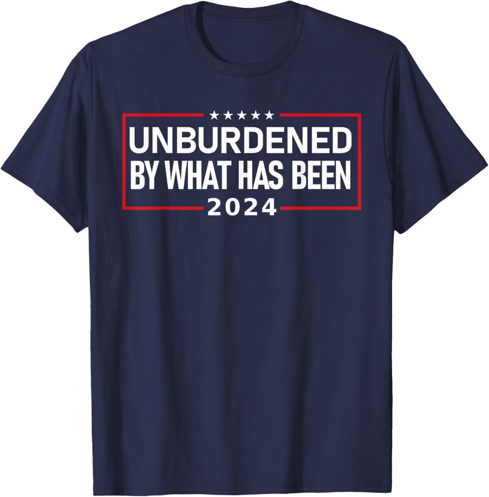UNBURDENED BY WHAT HAS BEEN 2024 T-Shirt