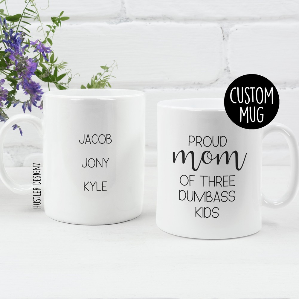 Proud Mom Of A Few Dumbass Kids Personalized Mug Mothers Day Gift Mom Mug Mom