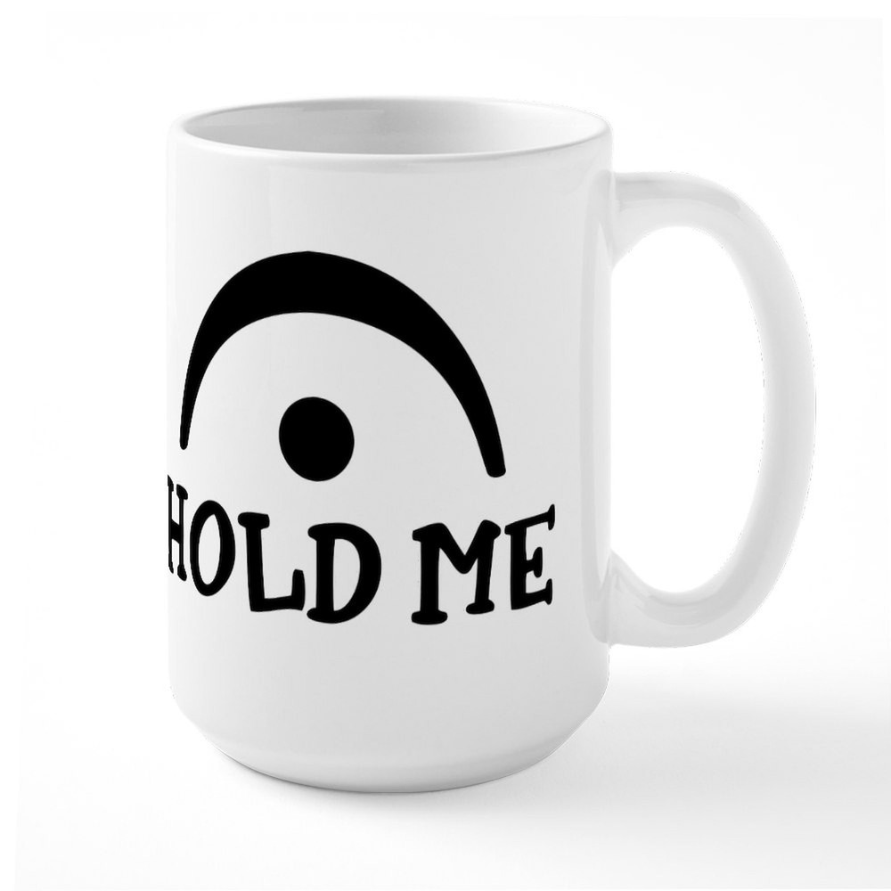 CafePress Hold Me 15 Oz Ceramic Large Mug for Coffee or Tea - 227912122