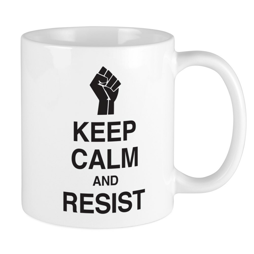 Keep Calm And Resist 11 oz Ceramic Mug by CafePress