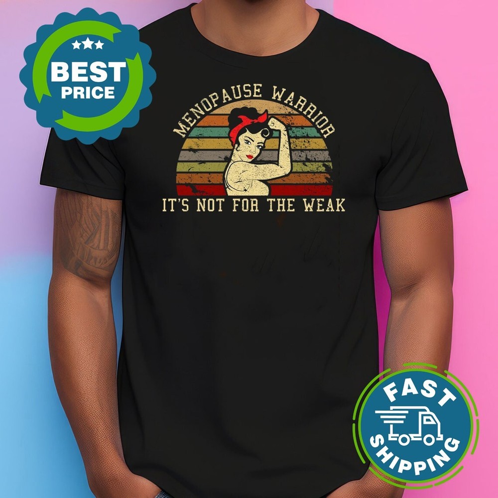 Menopause Warrior It's Not For The Weak T-shirt U8823