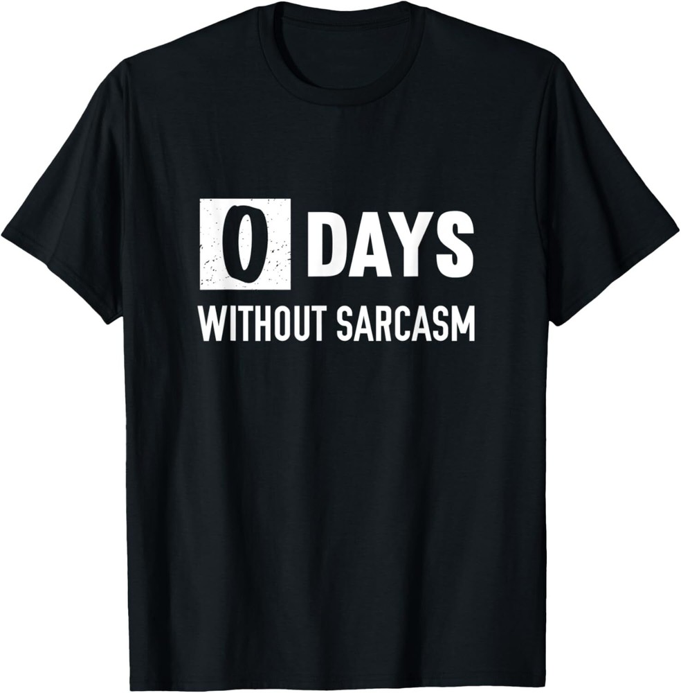 Zero Days Without Sarcasm Funny Distressed Sarcastic T-Shirt Hoodie
