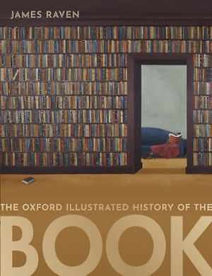 The Oxford Illustrated History of the Book - Paperback, by Raven James - Good