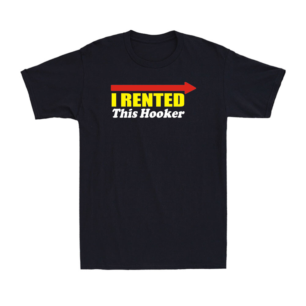 I Rented This Hooker Shirt Funny Rude Sarcastic Quote Novelty Men's T-Shirt