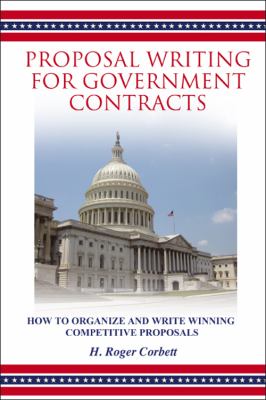 Proposal Writing for Government Contracts: How to Organize and Write Winning Com