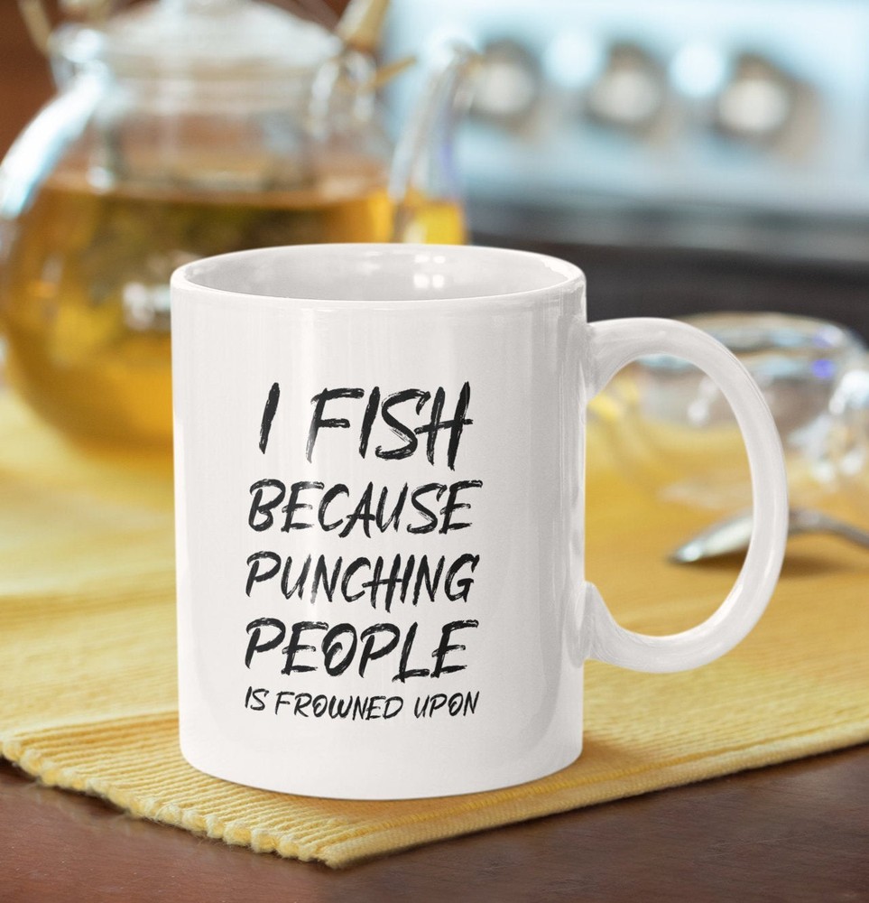 Funny Coffee Mug I Fish Because Punching People Is Frowned Upon Ceramic Mug