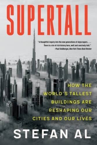 Supertall: How the Worlds Tallest Buildings Are Reshaping Our Citie - VERY GOOD