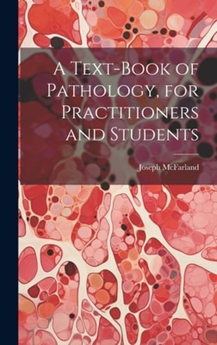 A Text-Book of Pathology, for Practitioners and Students by Joseph McFarland