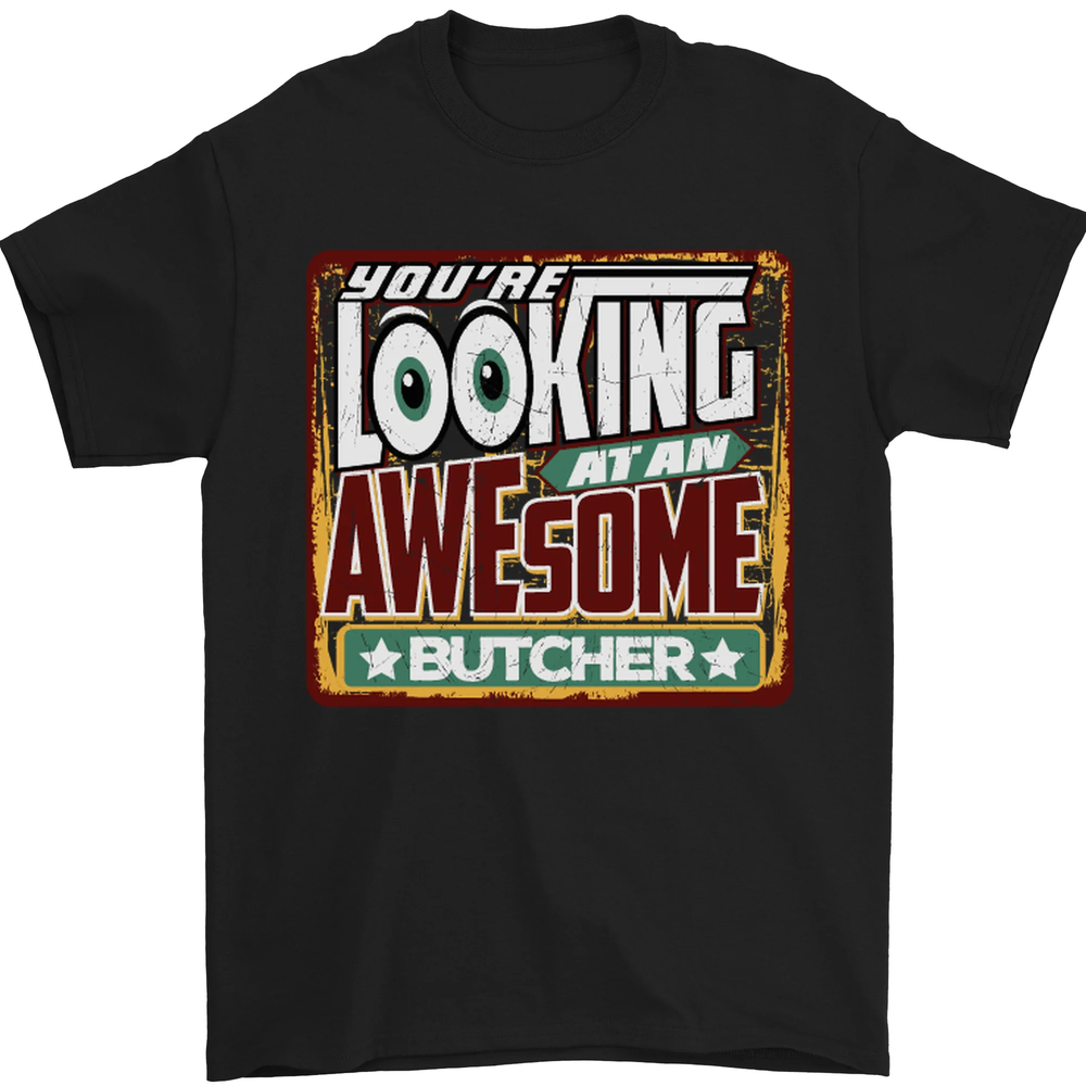 Youre Looking at an Awesome Butcher Mens T-Shirt 100% Cotton