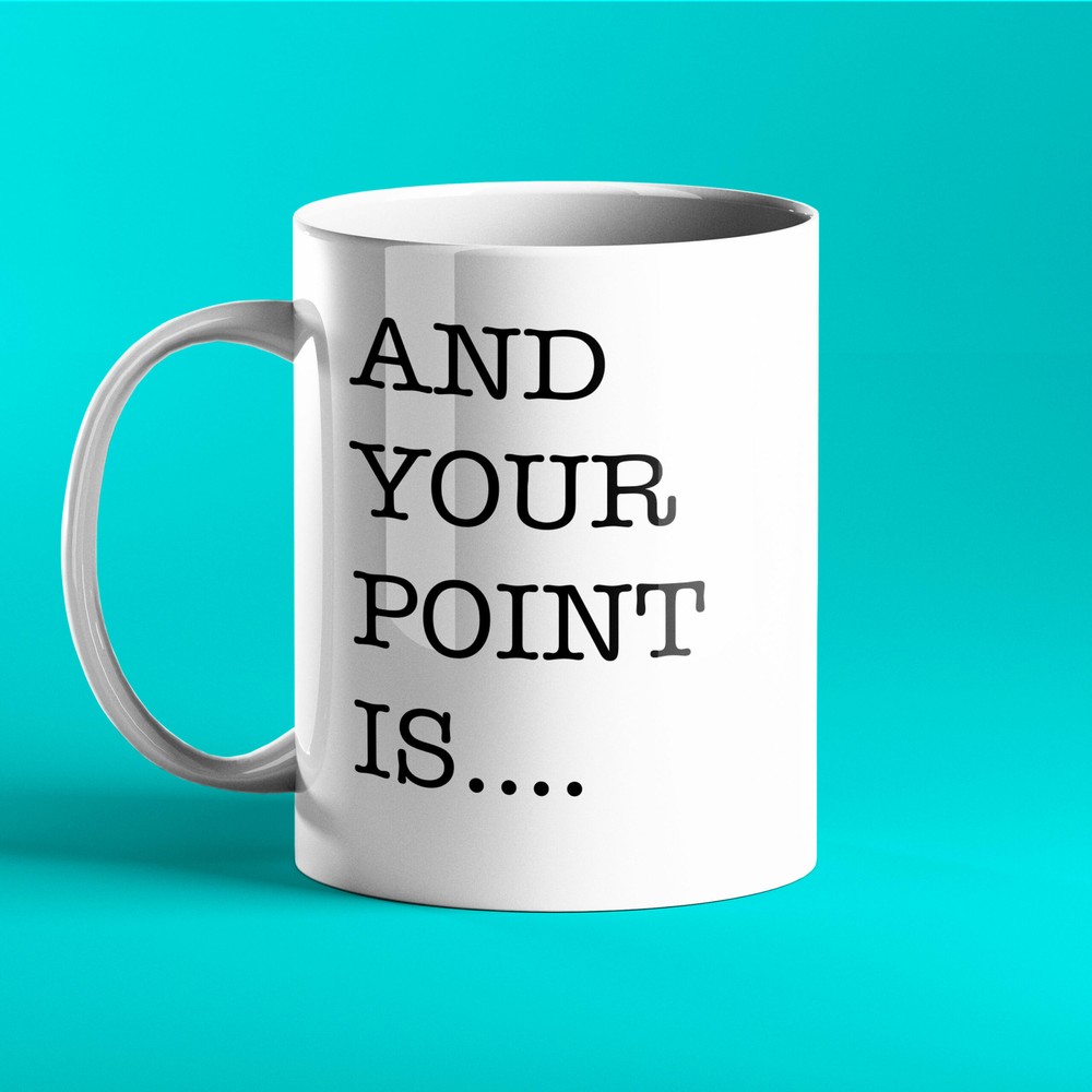 Funny Personalised Mug And Your Point Is