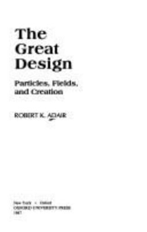 The Great Design : Particles, Fields, and Creation Hardcover Robe