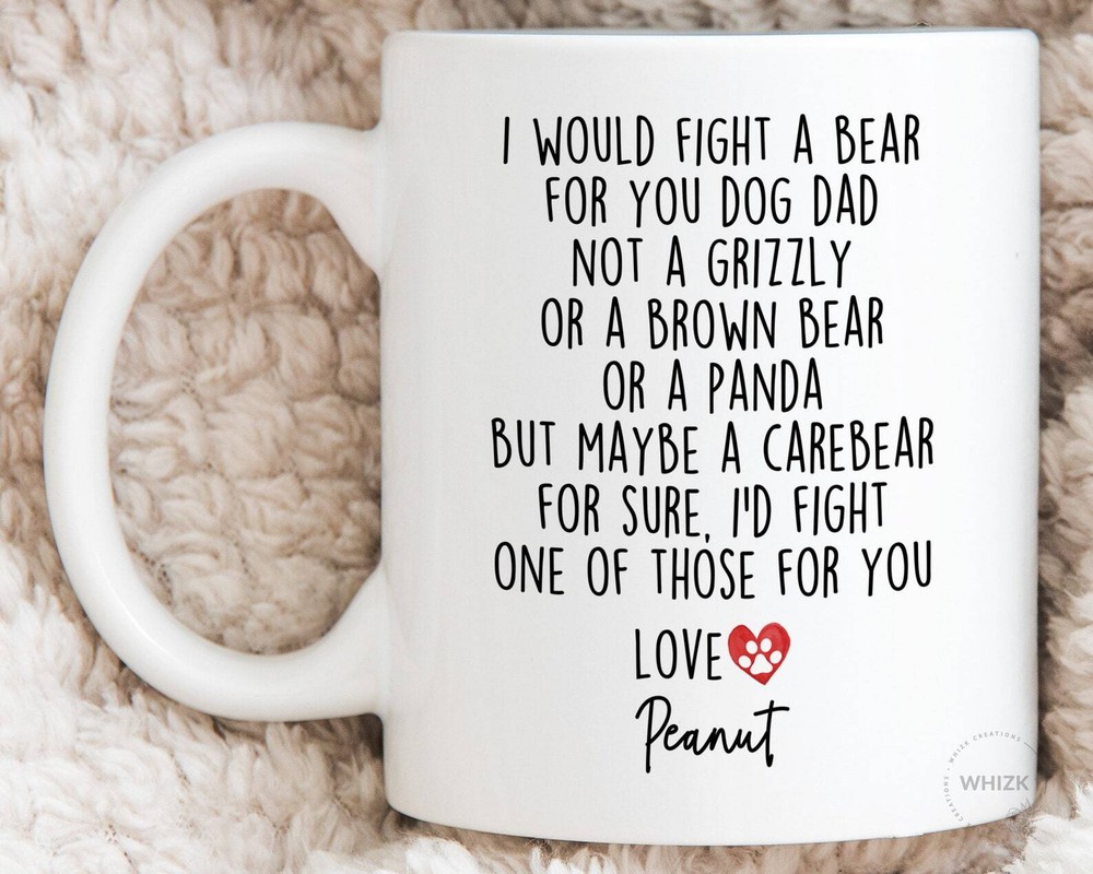 Funny Dog Dad Mug - I Would Fight A Bear For You - Father's Day Gift