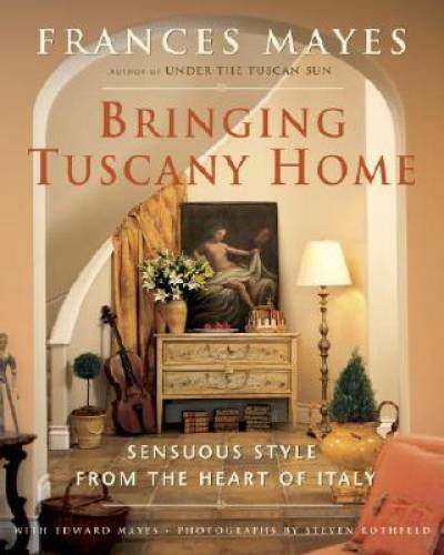Bringing Tuscany Home: Sensuous Style From the Heart of Italy - Hardcover - GOOD