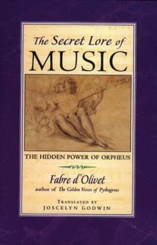 Secret Lore of Music: The Hidden Power of Orpheus by Fabre D'Olivet: Used
