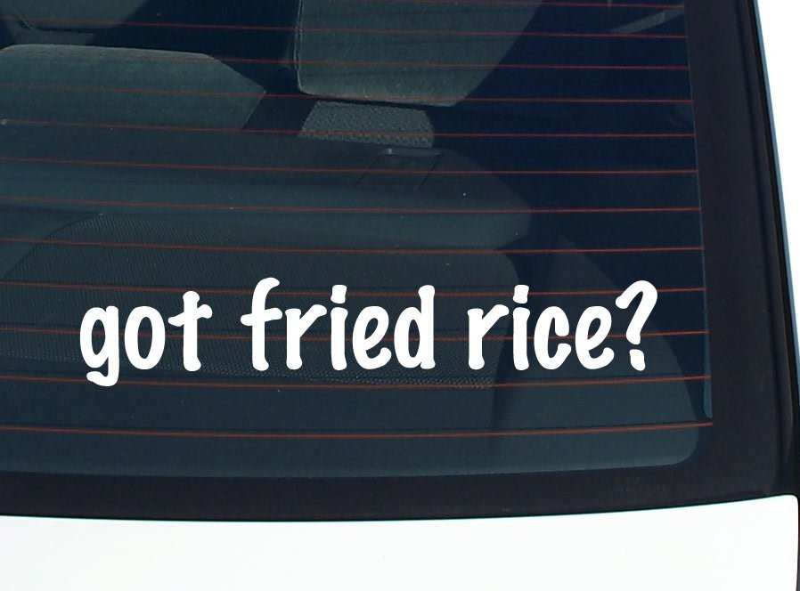 Got Fried Rice Funny Car Decal Bumper Sticker Vinyl Window Joke  