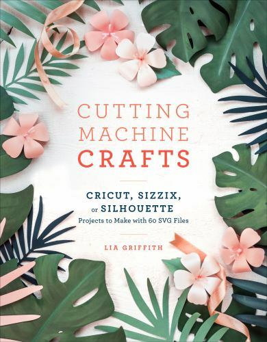 Cutting Machine Crafts with Your Cricut, Sizzix, or Silhouet Format: Paperback