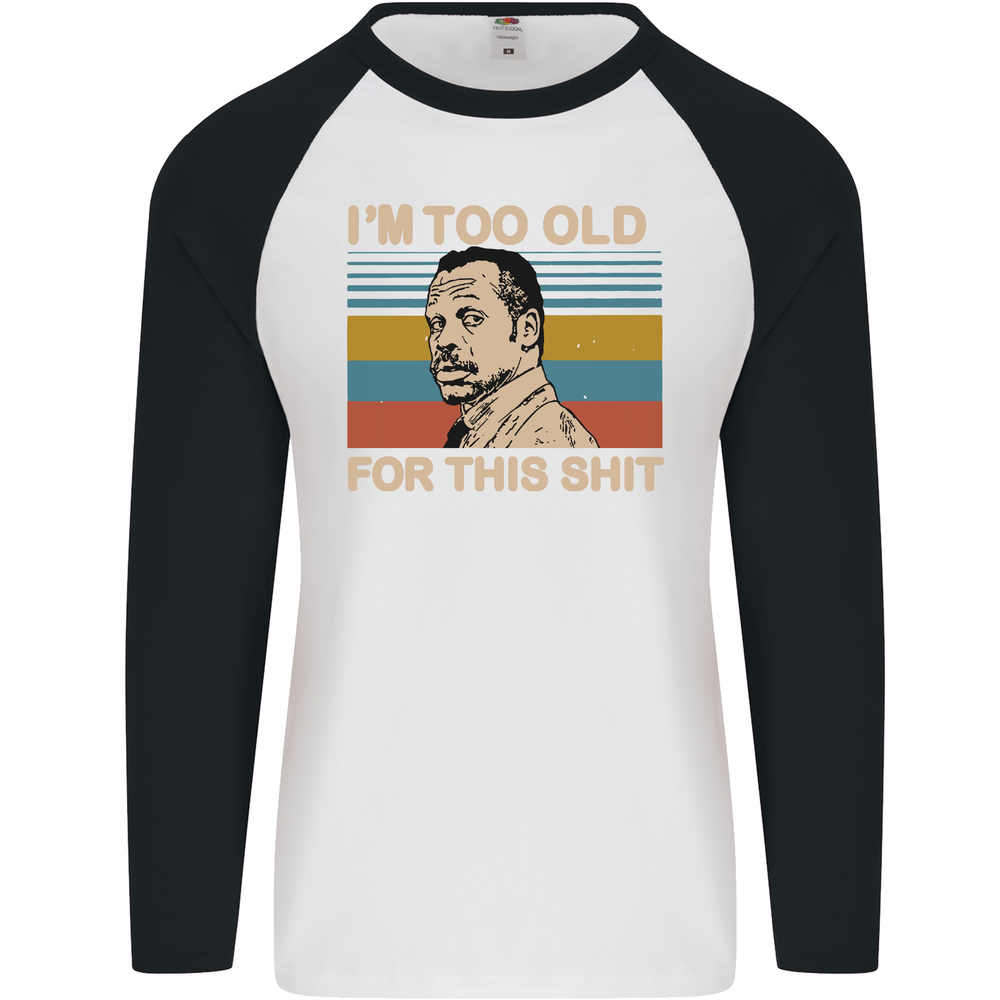 Too Old Funny Danny Glover Movie Quote Mens L/S Baseball T-Shirt