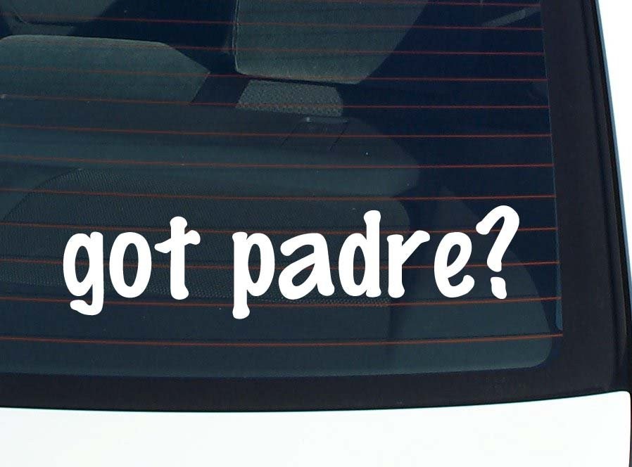 Got Padre Funny Car Decal Bumper Sticker Vinyl Window Joke