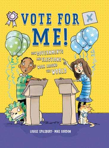 Vote for Me!: How Governments and Elections Work Around the World by Spilsbury