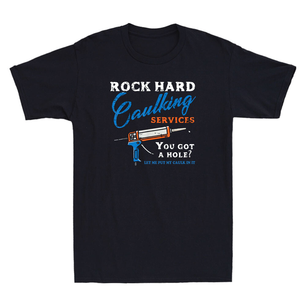 Rock Hard Caulking Services You Got Hole? Funny Saying Adult Retro Men's T-Shirt