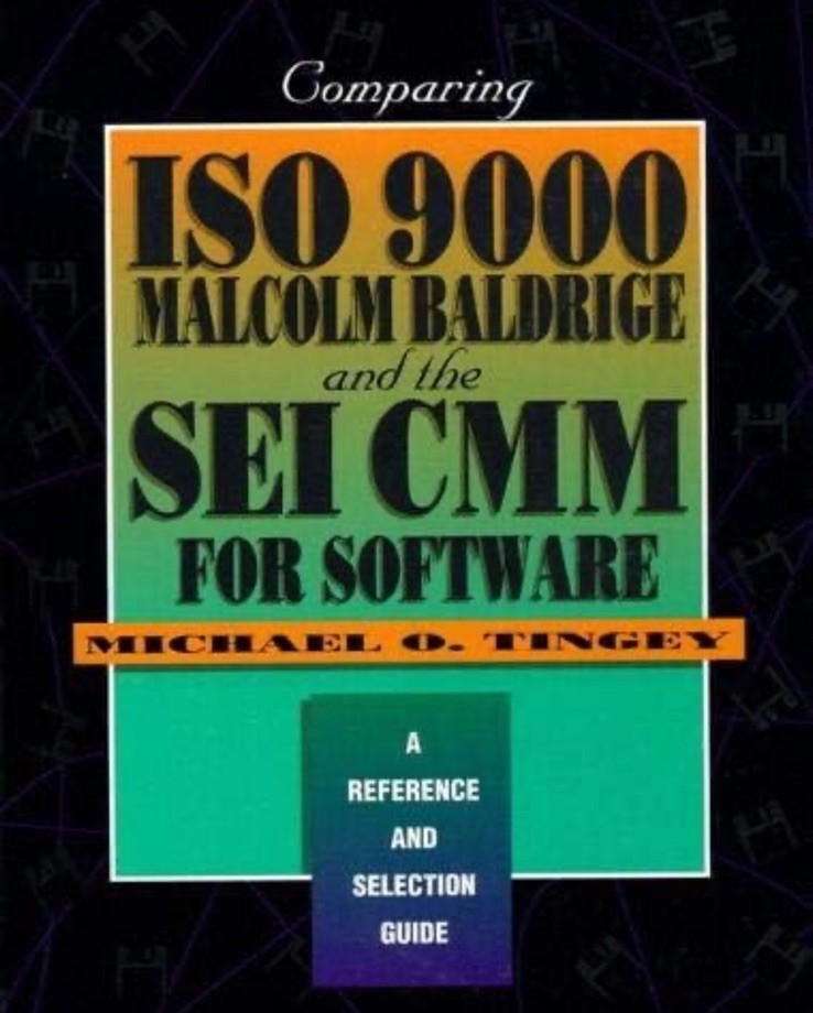 Comparing ISO 9000, Malcolm Baldrige, and the SEI CMM for Software