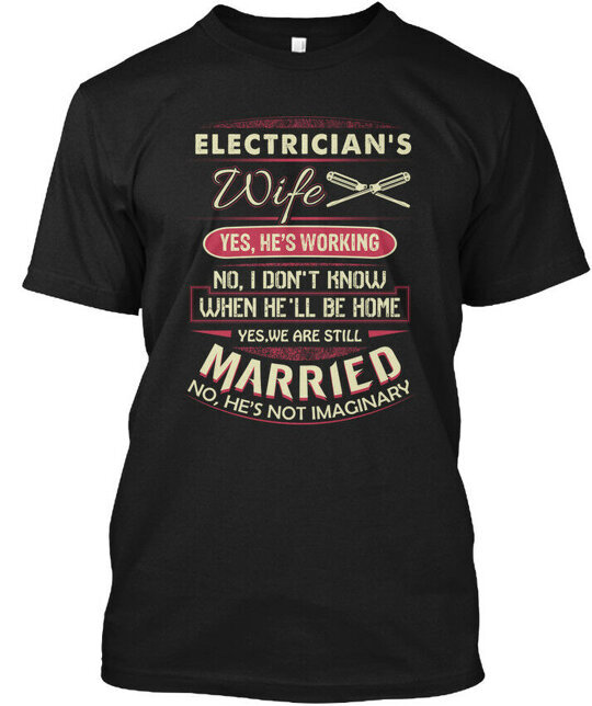 Electricians Wife- - Wife Yes Hes T-Shirt Made in the USA Size S to 5XL