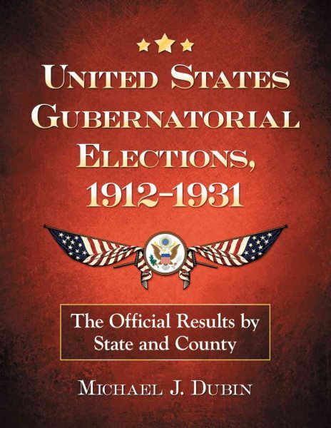 United States Gubernatorial Elections, 1912-1931 : The Official Results by St...