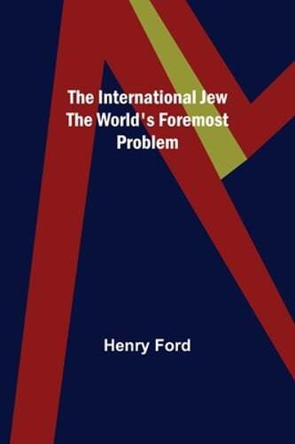 The International Jew The World's Foremost Problem by Henry Ford: New