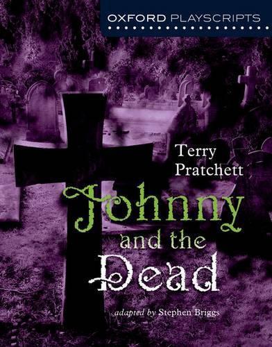 Stephen Briggs Terry Pratchett Oxford Playscripts: Johnny & the Dead (Paperback)
