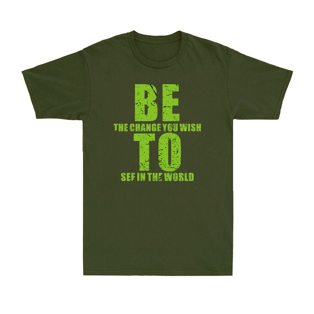 Be The Change You Wish To See In The World Funny Inspirational Saying T-Shirt