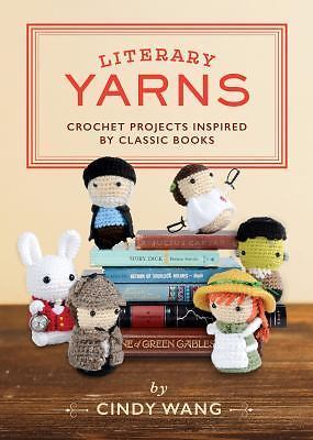 Literary Yarns: Crochet Projects Inspired by Classic Books (hardcover)