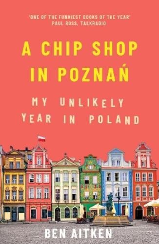 Ben Aitken A Chip Shop in Poznan (Paperback)