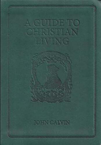 Guide to Christian Living by John Calvin: New