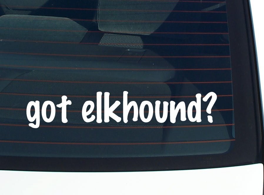 got elkhound? CAR DECAL BUMPER STICKER VINYL FUNNY JOKE WINDOW