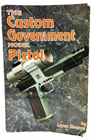 The Custom Government Model Pistol - Paperback, by Layne Simpson - Acceptable
