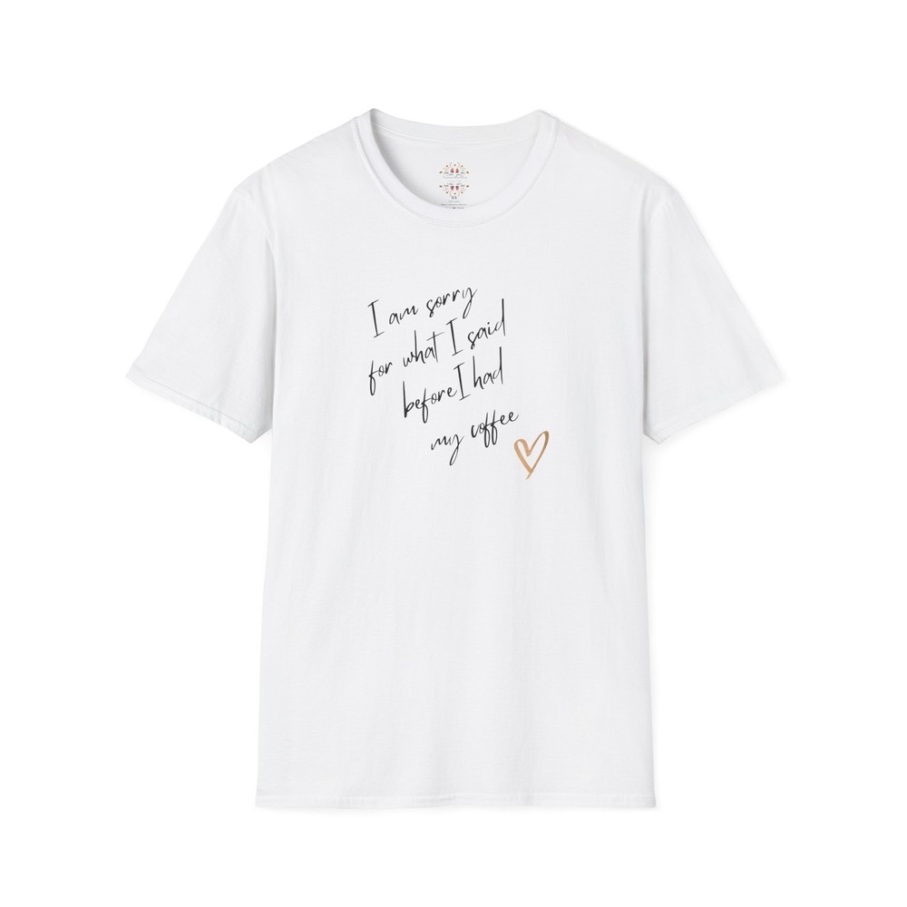 Sorry For What I Said Before Coffee TShirt For Espresso Lovers