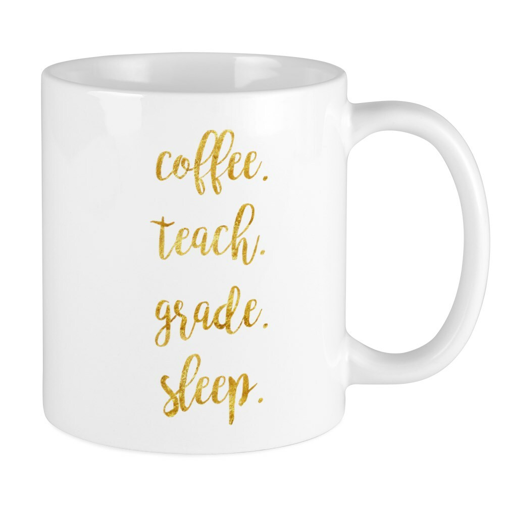 CafePress Coffee,Teach,Grade,Sleep 11 oz Ceramic Mug (195406908)