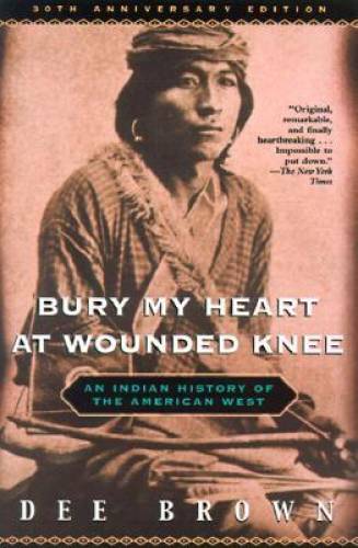 Bury My Heart at Wounded Knee: An Indian History of the A - VERY GOOD