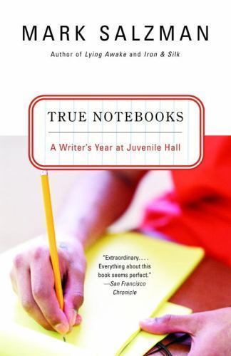 True Notebooks A Writer's Year in Juvenile Hall Mark Salzman 2004 Paperback
