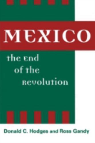 Mexico, the End of the Revolution, Hodges, Donald C.,Gandy, Ross, Very Good Book