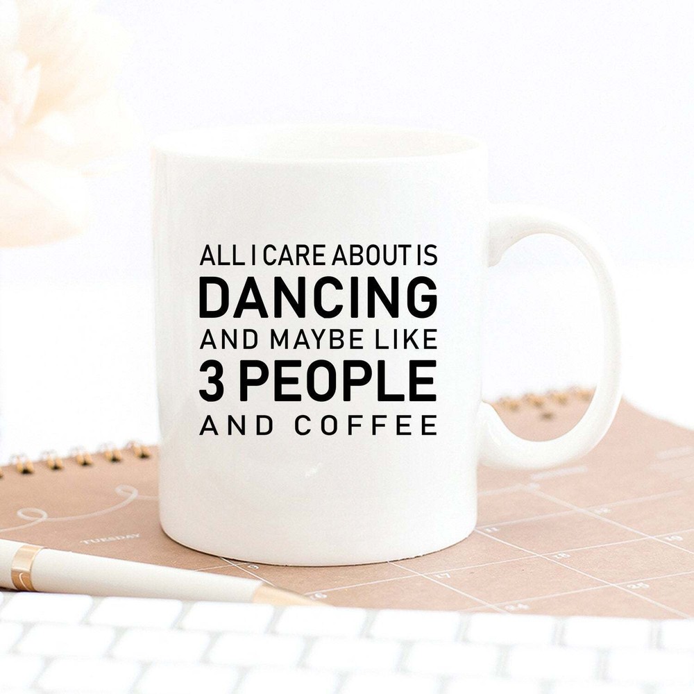 All I Care About Is Dancing And Maybe Like 3 People And Coffee Dance Teacher Mug