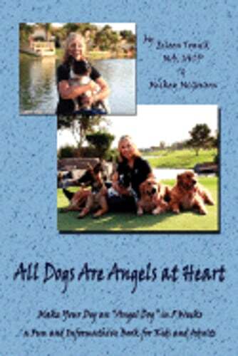 All Dogs Are Angels at Heart: Make Your Dog an Angel Dog in 5 Weeks, a Fun and