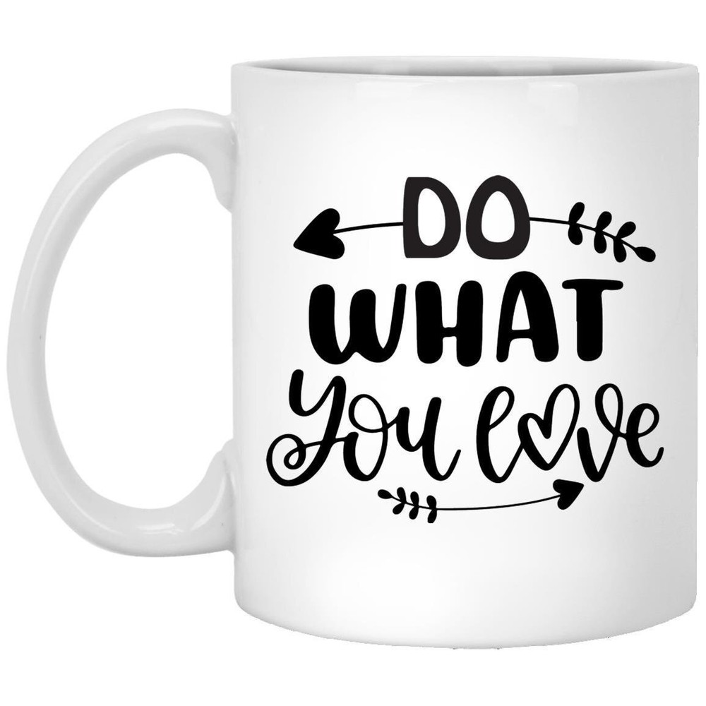 Coffee Mug Do What You Love Motivational Gift Inspirational Mug Funny Gift For