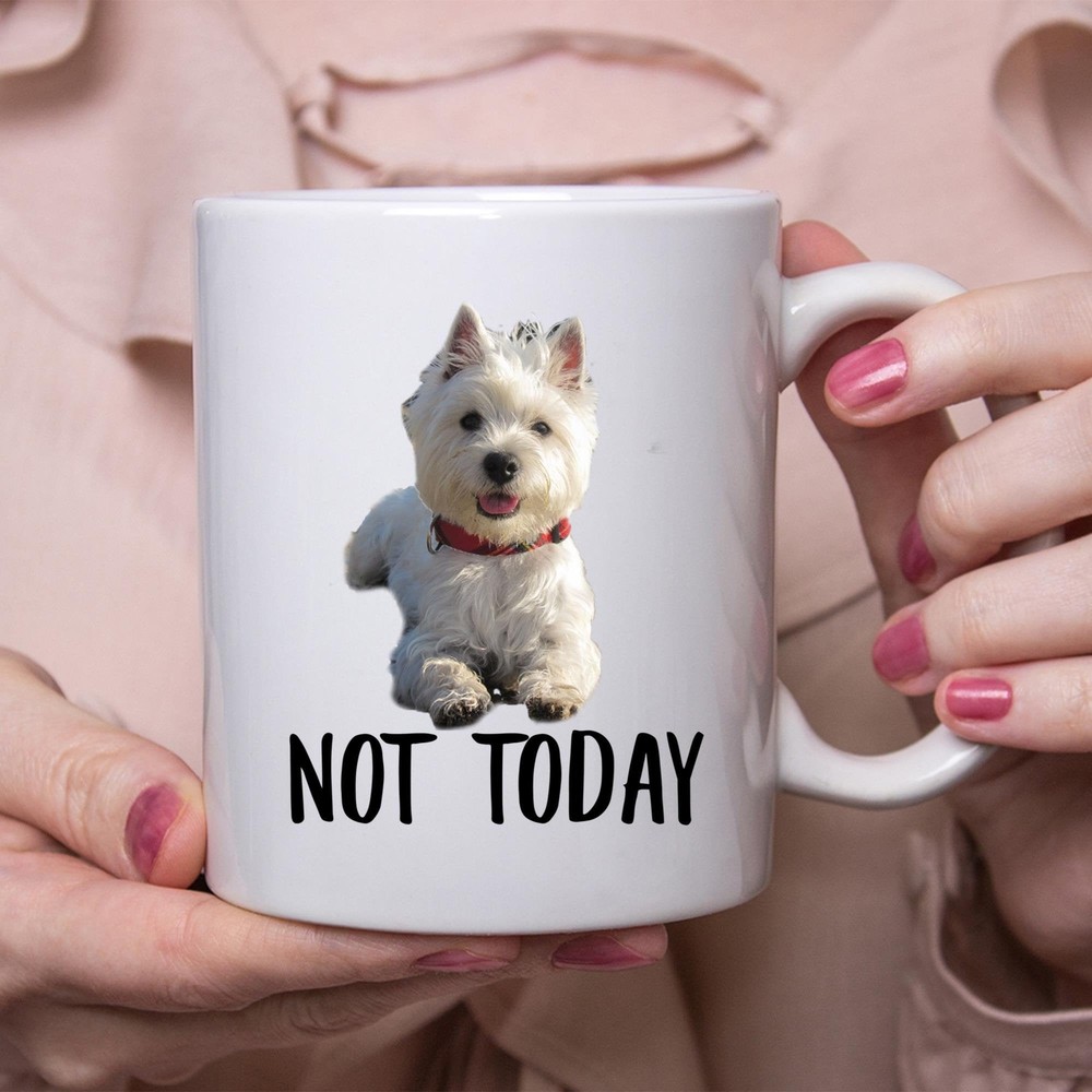 West Highland White Terrier Not Today Funny Dog Mug Lazy Gift for Women 100 characters: 69  